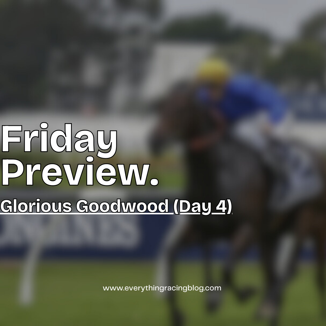 Friday Preview. (Glorious Goodwood) (Day 4)