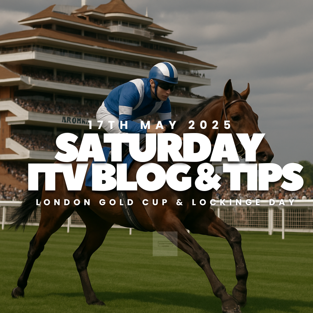 Saturday ITV Blog & Tips. (17/05/25) (London Gold Cup & Lockinge Stakes Day)